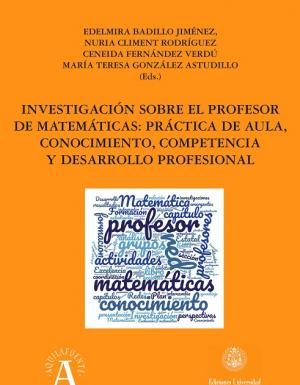 Acceso libre al libro INVESTIGACIÓN SOBRE EL PROFESOR DE MATEMÁTICAS: PRÁCTICA DE AULA, CONOCIMIENTO, COMPETENCIA Y DESARROLLO PROFESIONAL